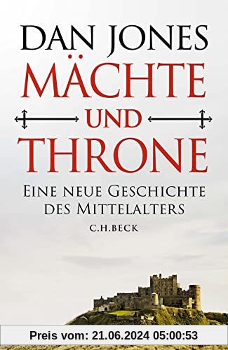 Mächte und Throne: Eine neue Geschichte des Mittelalters